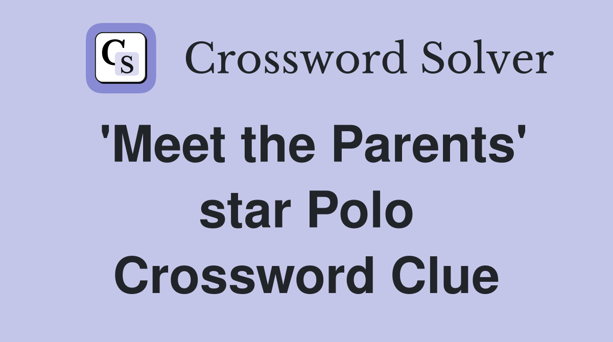 'Meet the Parents' star Polo Crossword Clue