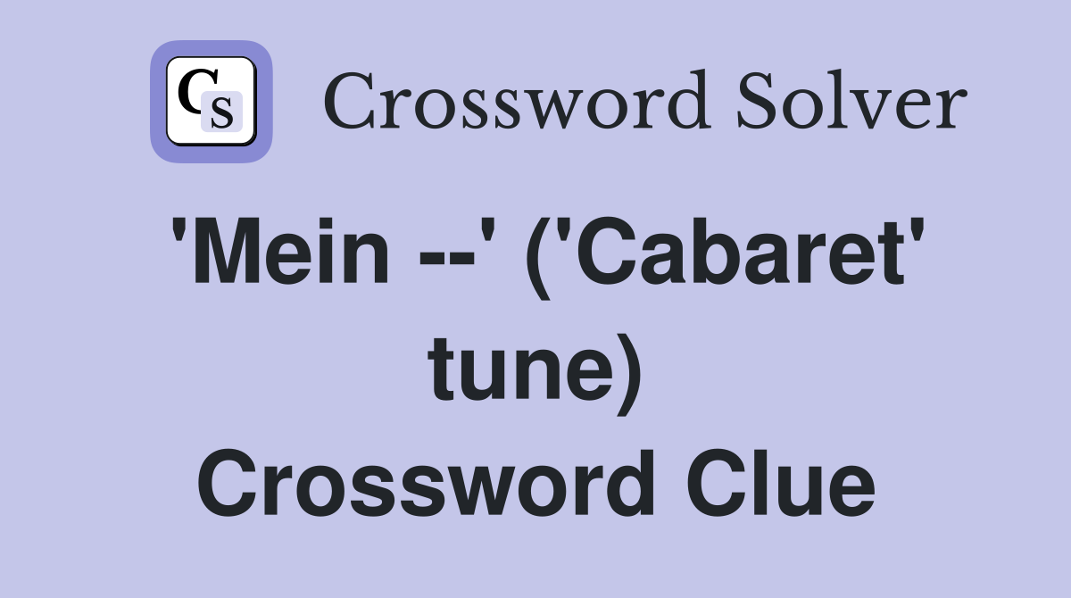 'Mein --' ('Cabaret' tune) Crossword Clue