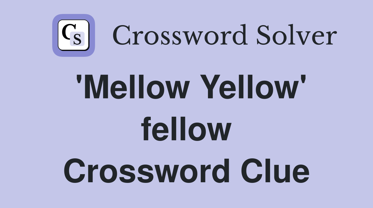 'Mellow Yellow' fellow Crossword Clue