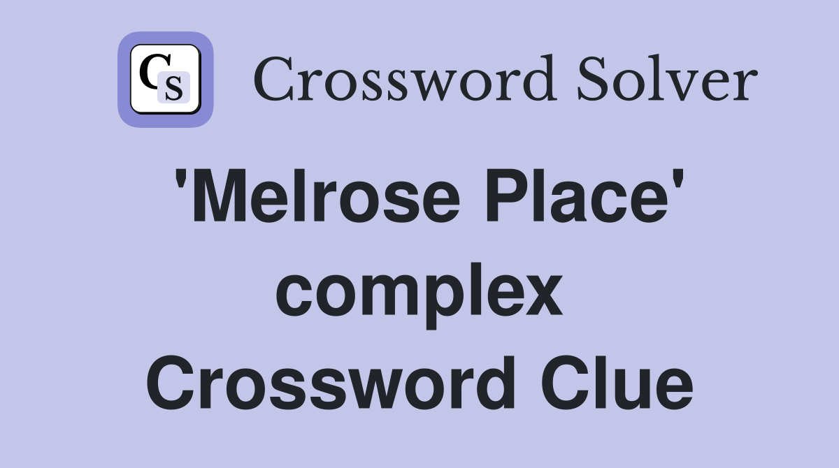 'Melrose Place' complex Crossword Clue