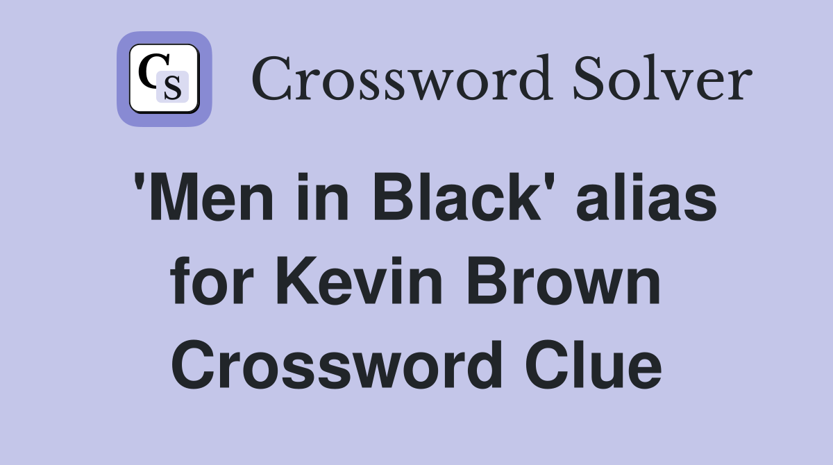'Men in Black' alias for Kevin Brown Crossword Clue