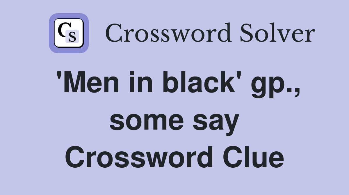 'Men in black' gp., some say Crossword Clue
