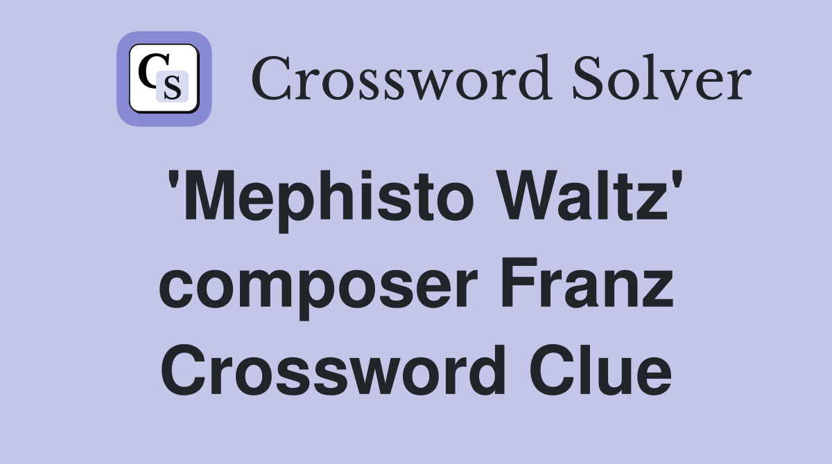 'Mephisto Waltz' composer Franz Crossword Clue