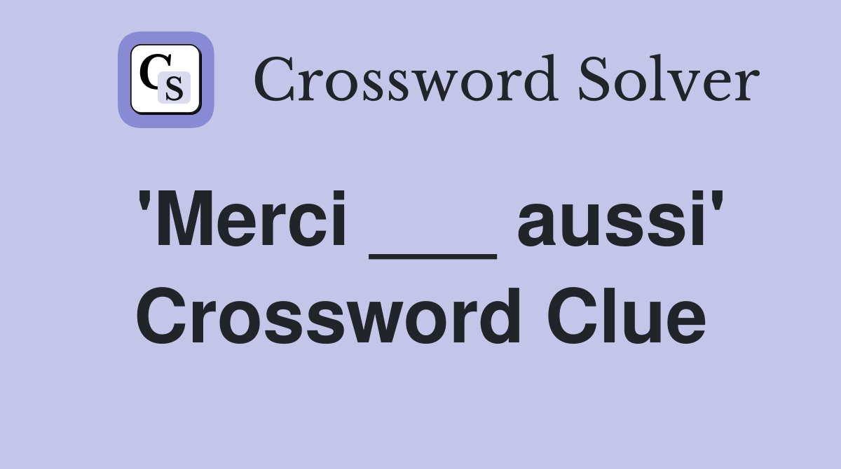 'Merci ___ aussi' Crossword Clue