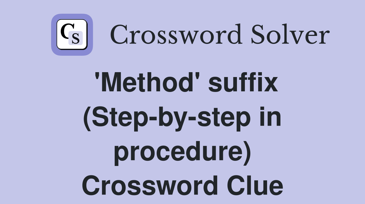 'Method' suffix (Step-by-step in procedure) Crossword Clue
