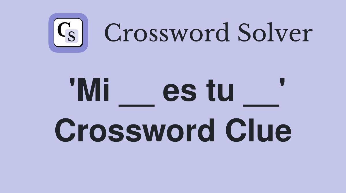 'Mi __ es tu __' Crossword Clue