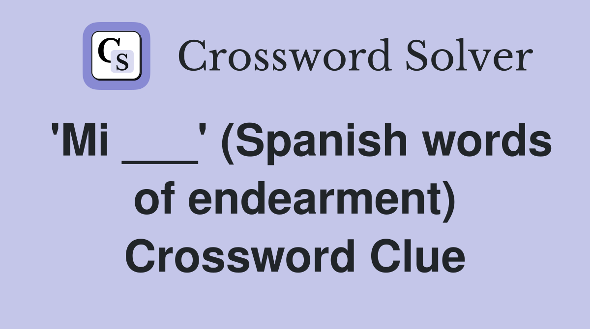 'Mi ___' (Spanish words of endearment) Crossword Clue