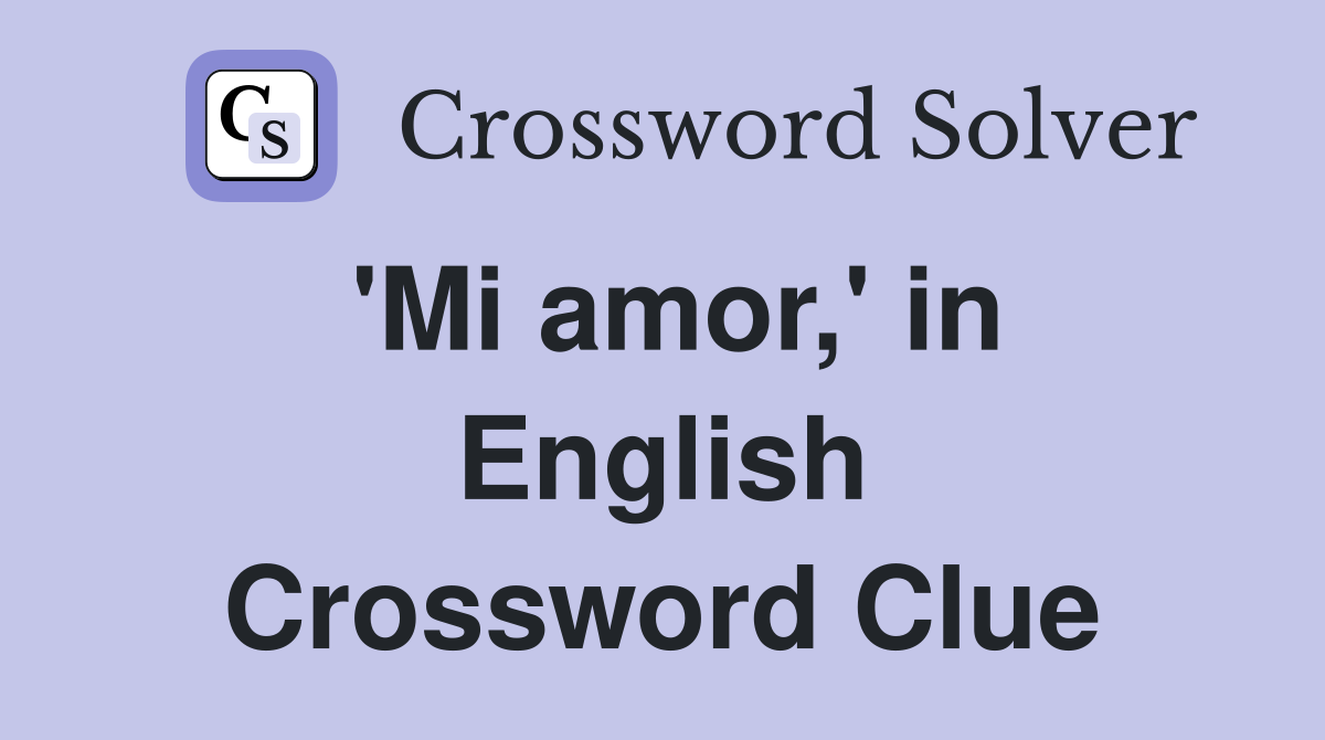 'Mi amor,' in English Crossword Clue