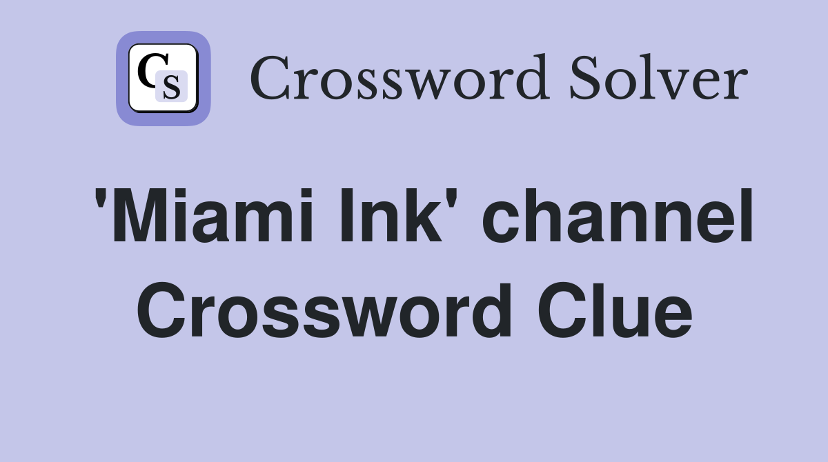 'Miami Ink' channel Crossword Clue