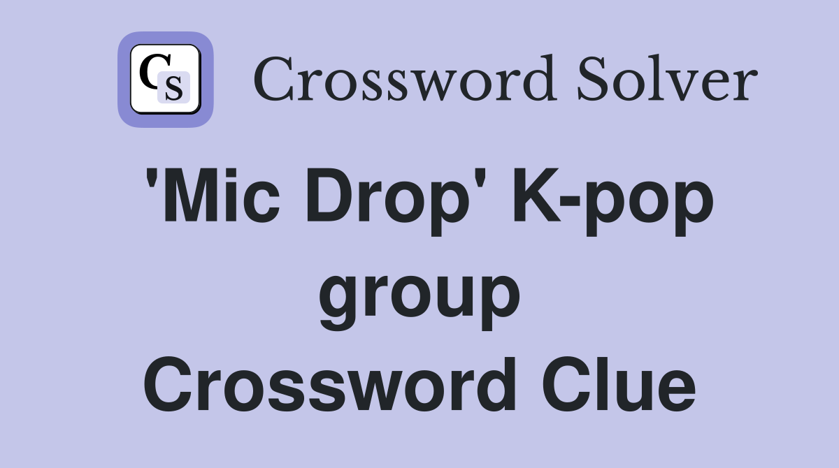 'Mic Drop' K-pop group Crossword Clue