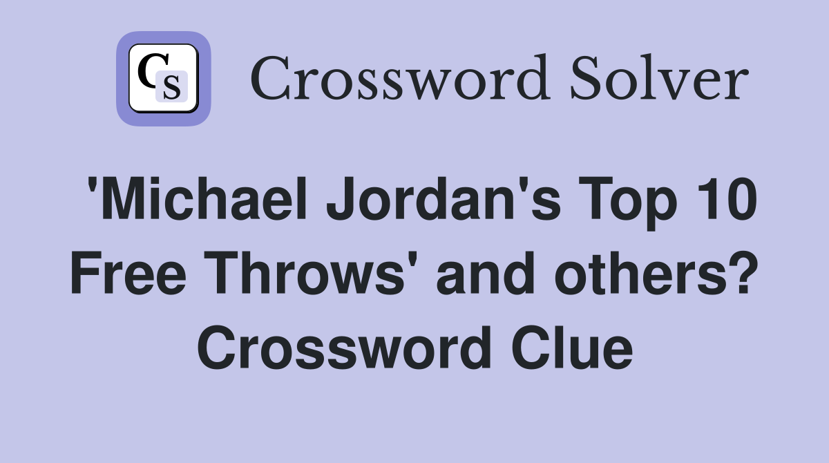 'Michael Jordan's Top 10 Free Throws' and others? Crossword Clue
