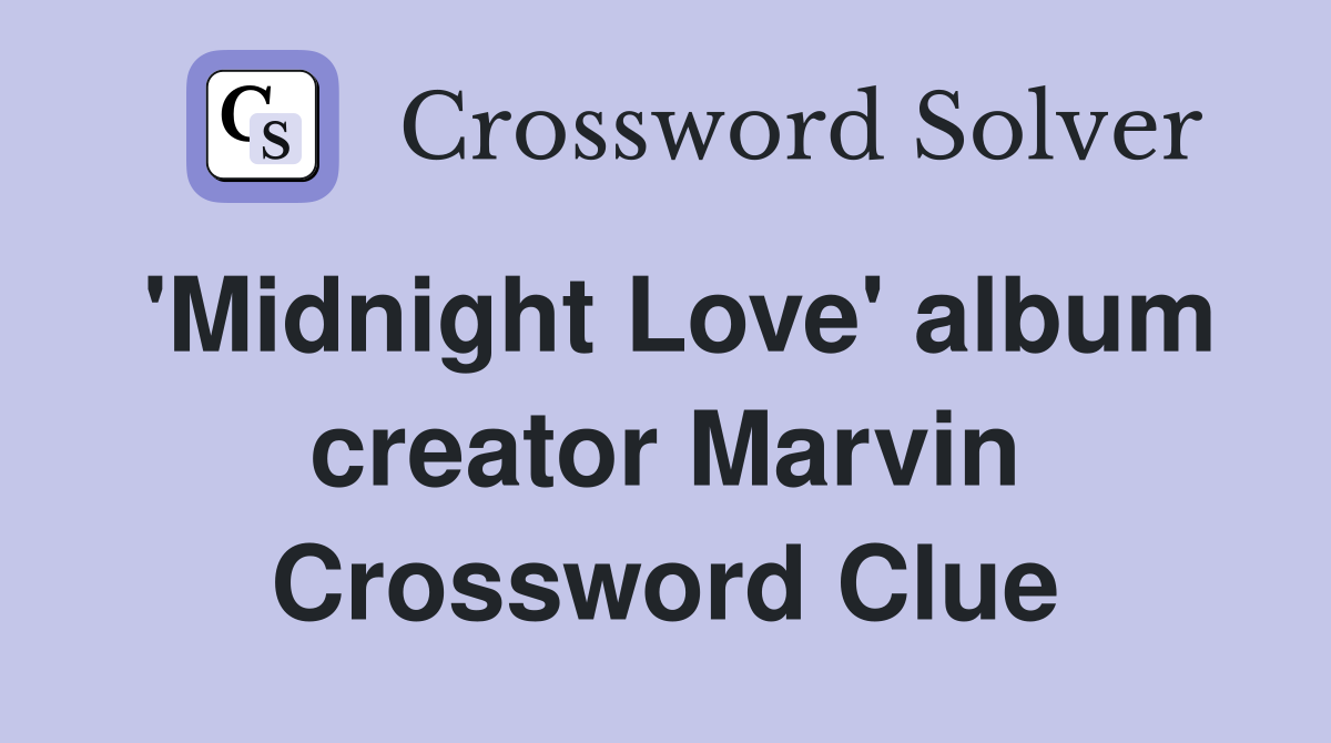 'Midnight Love' album creator Marvin Crossword Clue