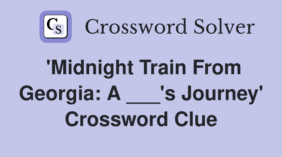 'Midnight Train From Georgia: A ___'s Journey' Crossword Clue