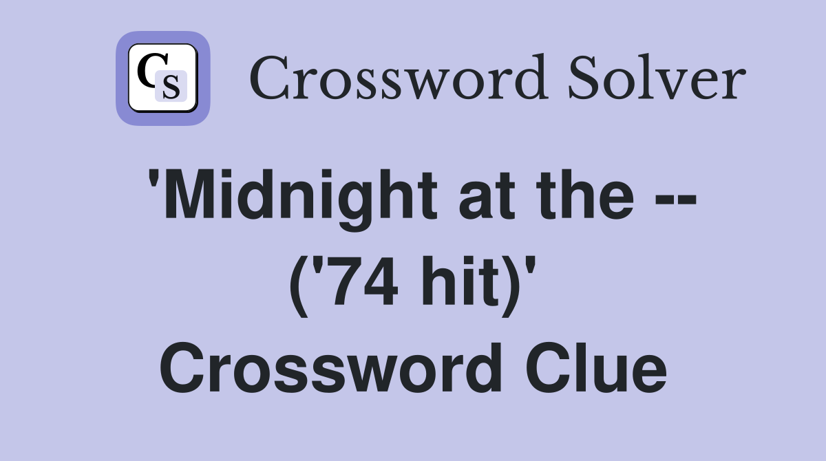 'Midnight at the -- ('74 hit)' Crossword Clue