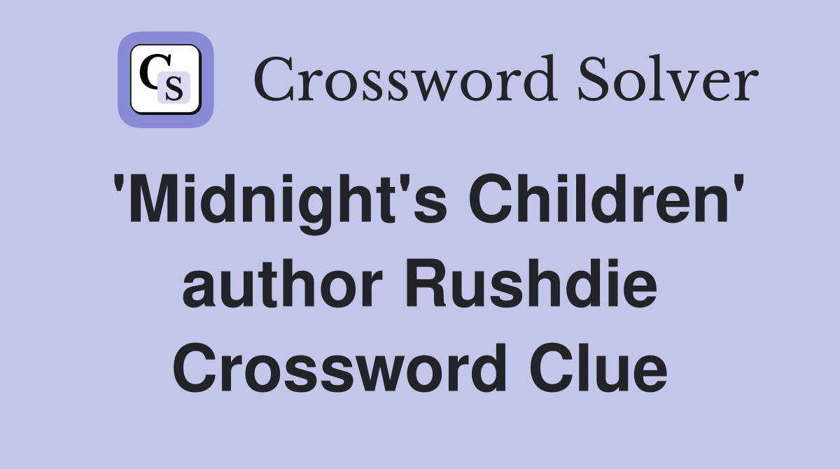 'Midnight's Children' author Rushdie Crossword Clue