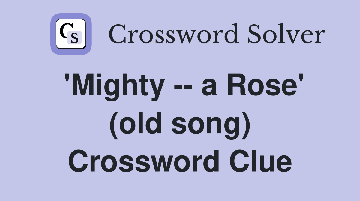 'Mighty -- a Rose' (old song) Crossword Clue