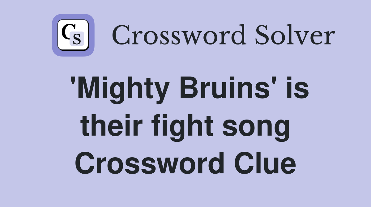 'Mighty Bruins' is their fight song Crossword Clue