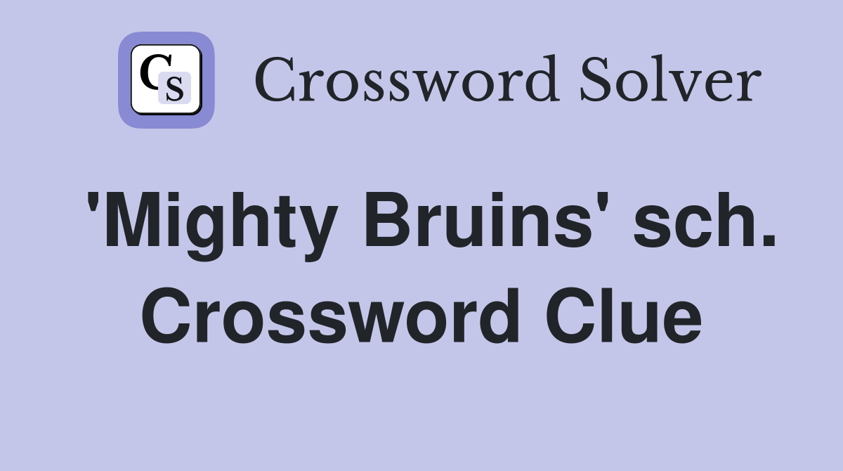 'Mighty Bruins' sch. Crossword Clue
