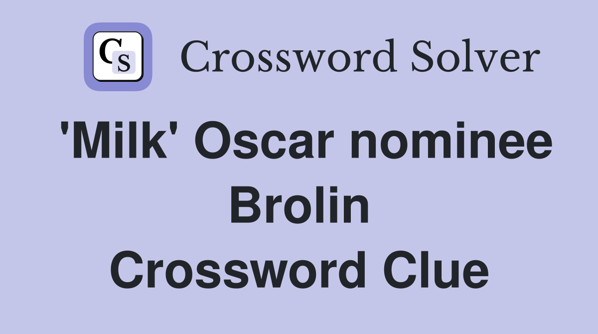 'Milk' Oscar nominee Brolin Crossword Clue