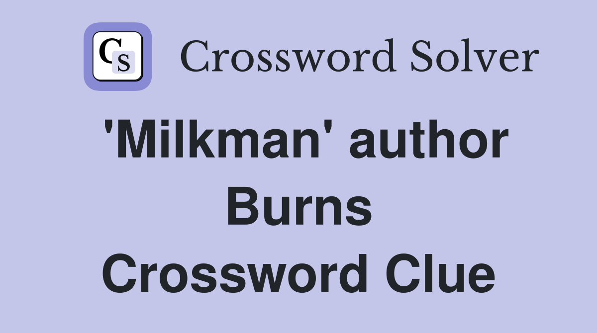 'Milkman' author Burns Crossword Clue