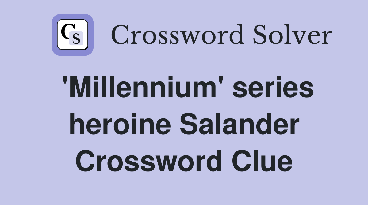'Millennium' series heroine Salander Crossword Clue