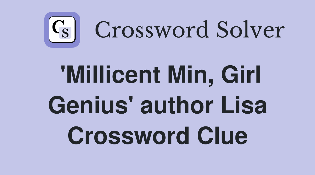 'Millicent Min, Girl Genius' author Lisa Crossword Clue