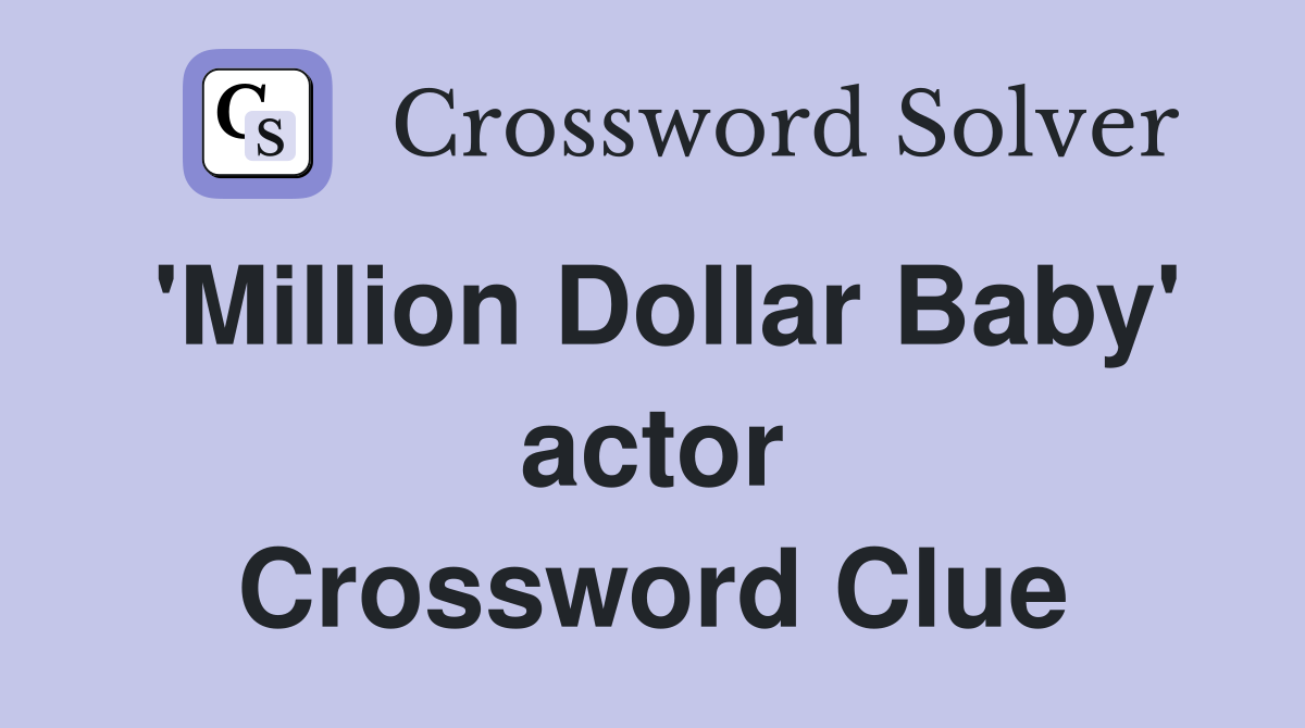 'Million Dollar Baby' actor Crossword Clue