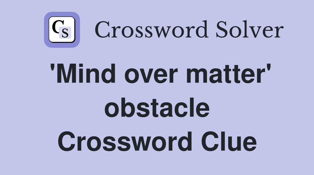 'Mind over matter' obstacle Crossword Clue