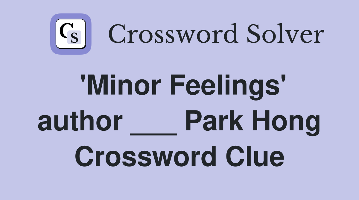 'Minor Feelings' author ___ Park Hong Crossword Clue