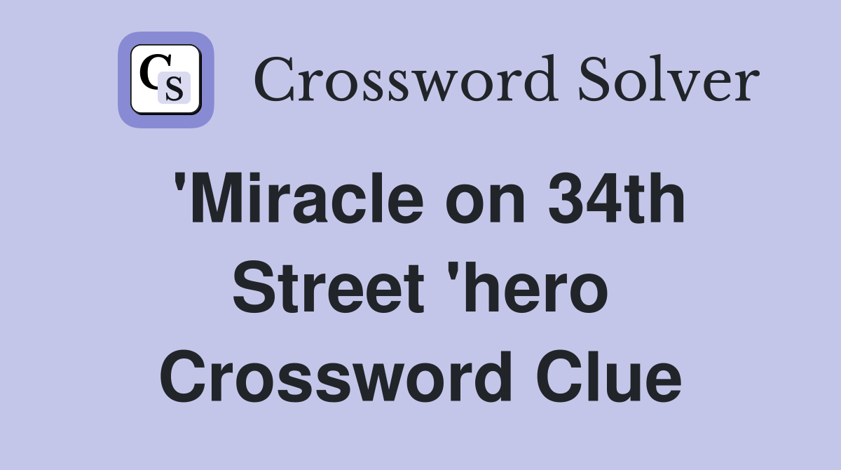 'Miracle on 34th Street 'hero Crossword Clue