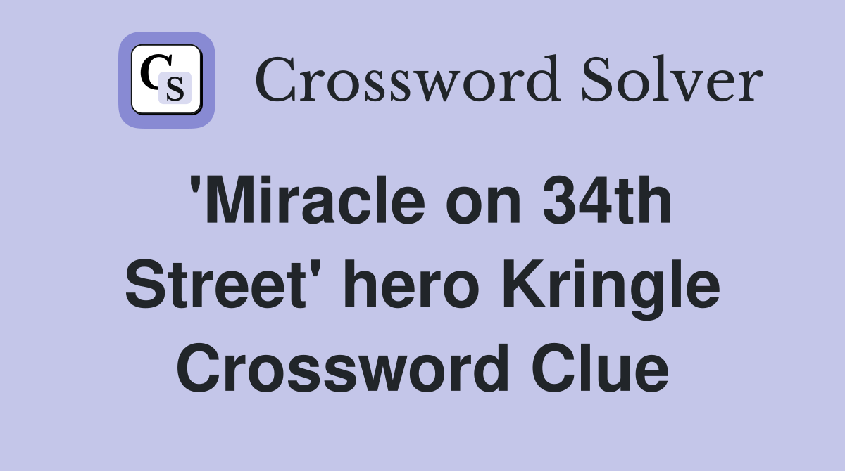 'Miracle on 34th Street' hero Kringle Crossword Clue