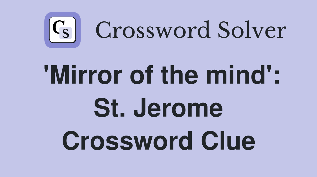'Mirror of the mind': St. Jerome Crossword Clue