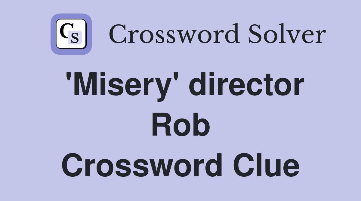 'Misery' director Rob Crossword Clue