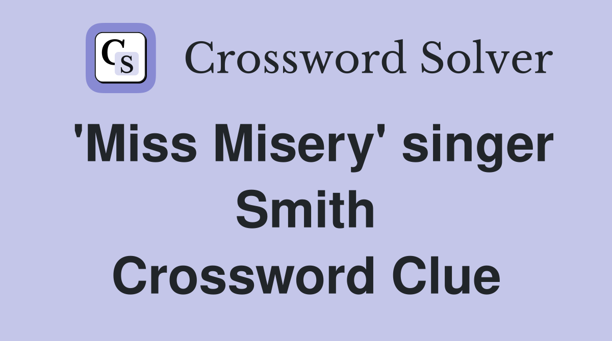 'Miss Misery' singer Smith Crossword Clue
