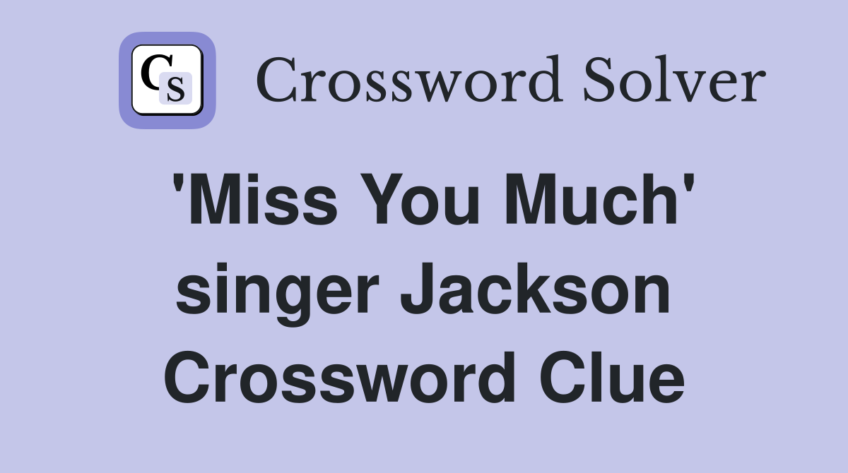 'Miss You Much' singer Jackson Crossword Clue