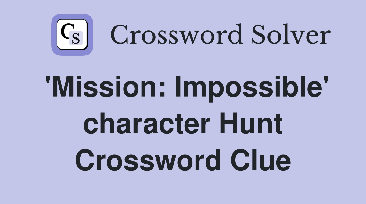 'Mission: Impossible' character Hunt Crossword Clue