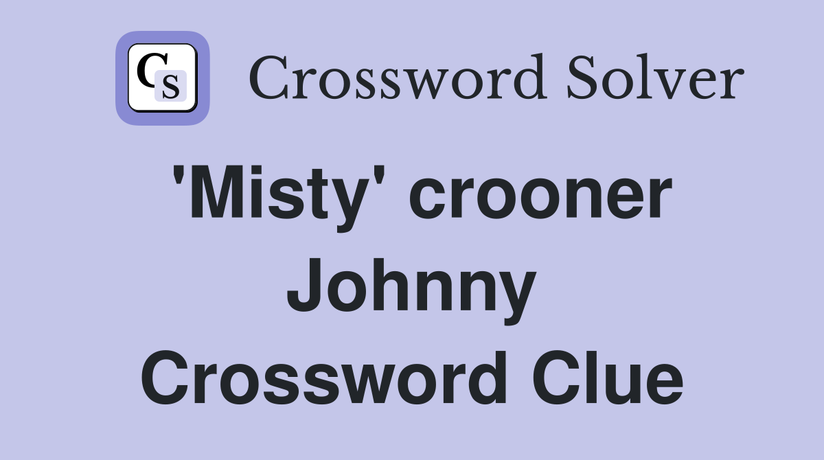 'Misty' crooner Johnny Crossword Clue