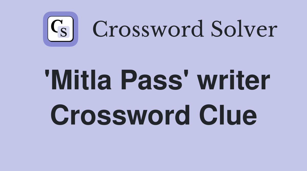 'Mitla Pass' writer Crossword Clue