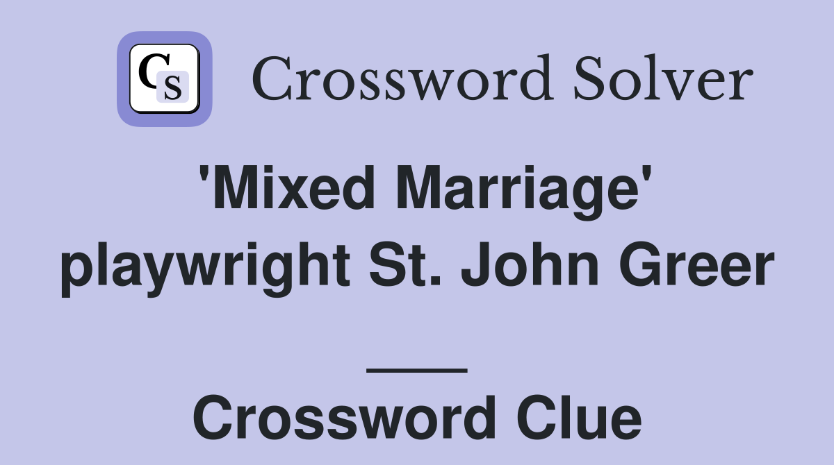 'Mixed Marriage' playwright St. John Greer ___ Crossword Clue