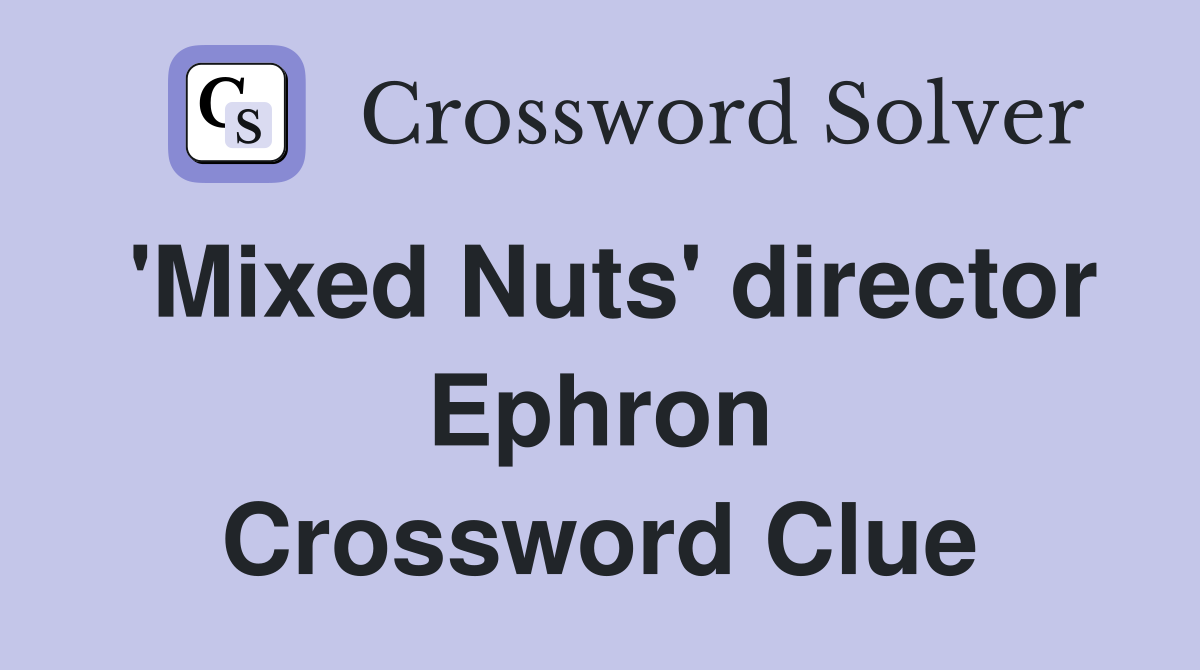 'Mixed Nuts' director Ephron Crossword Clue
