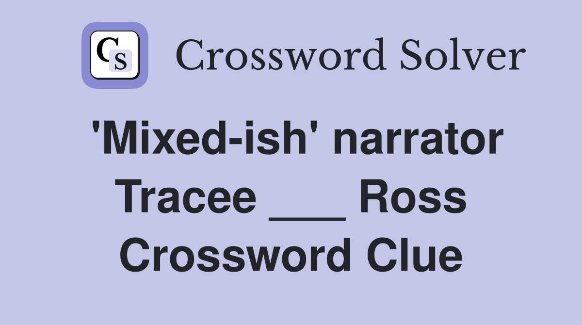 'Mixed-ish' narrator Tracee ___ Ross Crossword Clue