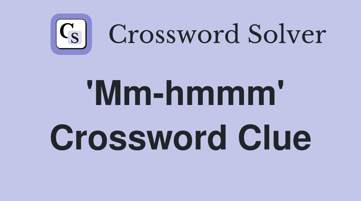 'Mm-hmmm' Crossword Clue