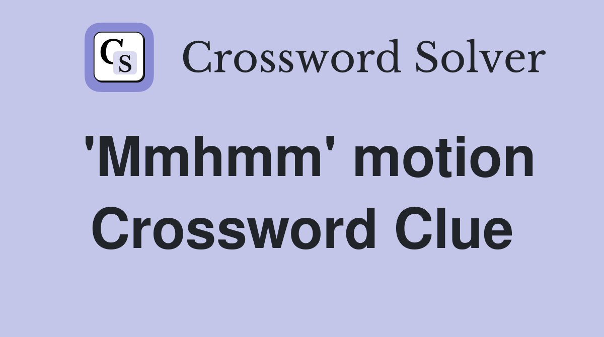 'Mmhmm' motion Crossword Clue