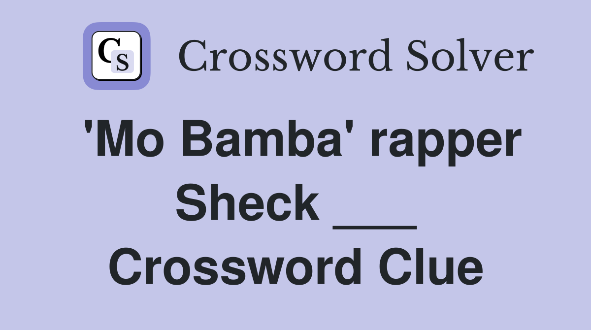 'Mo Bamba' rapper Sheck ___ Crossword Clue