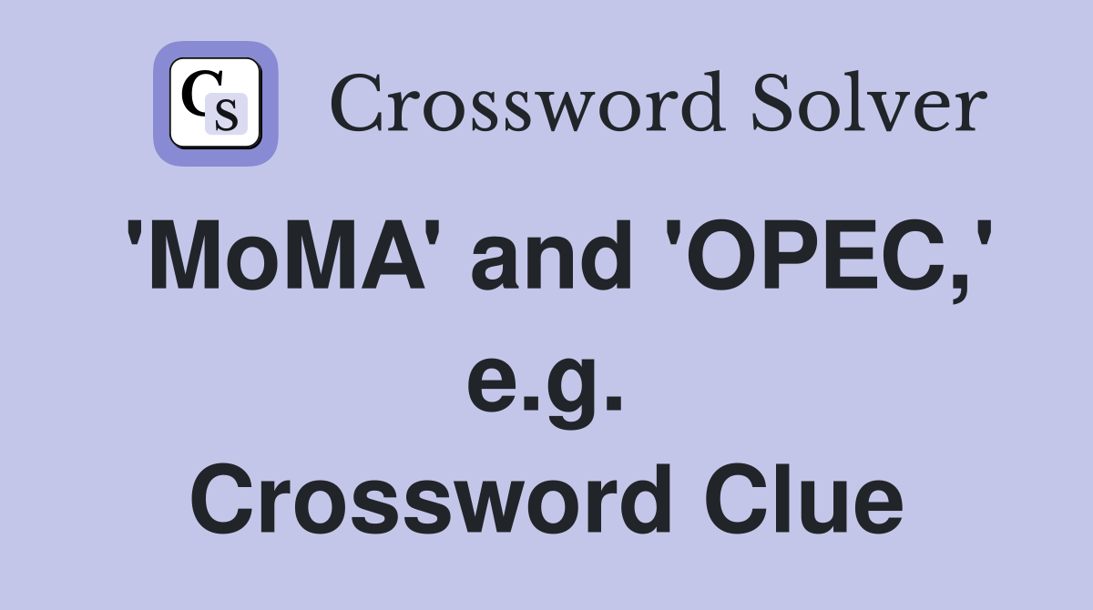 'MoMA' and 'OPEC,' e.g. Crossword Clue
