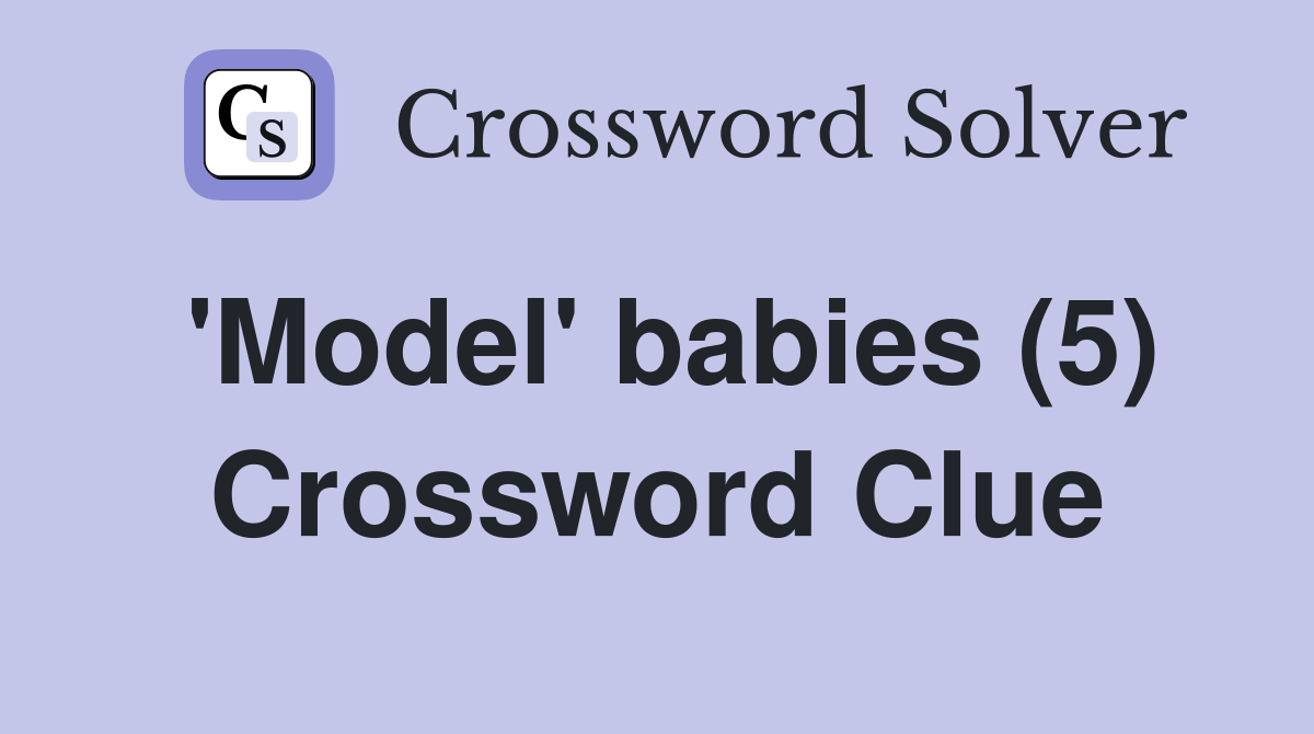 'Model' babies (5) Crossword Clue