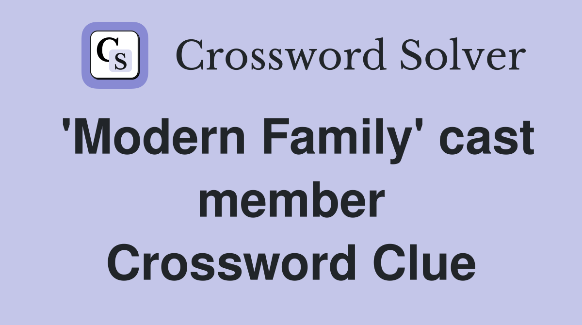 'Modern Family' cast member Crossword Clue