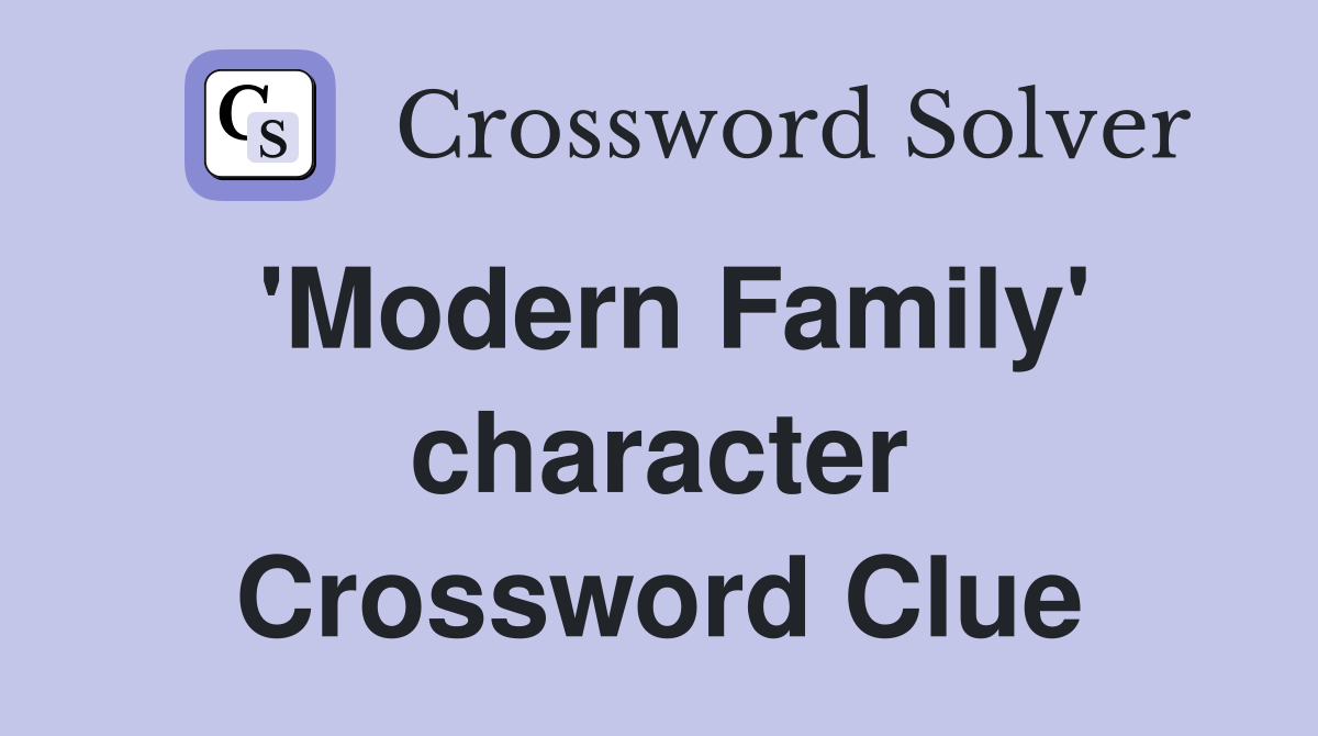 'Modern Family' character Crossword Clue