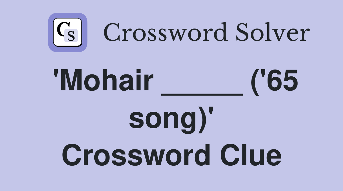'Mohair _____ ('65 song)' Crossword Clue