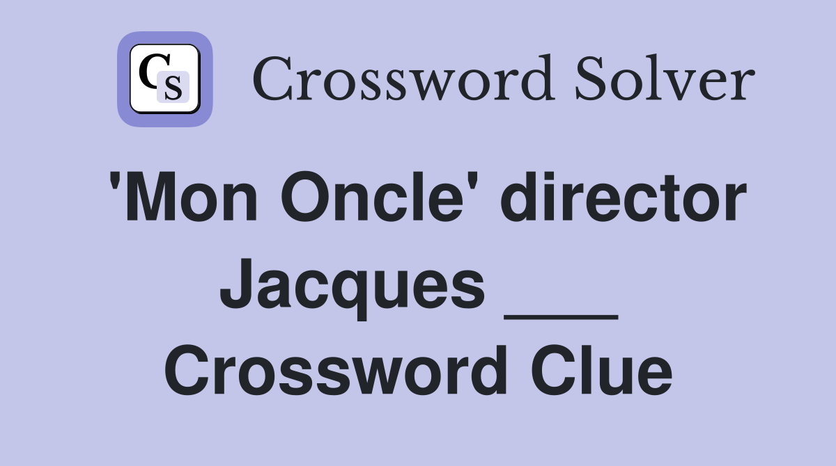 'Mon Oncle' director Jacques ___ Crossword Clue